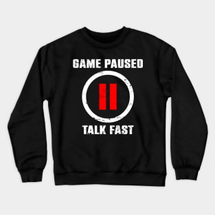 Game Paused Talk Fast Crewneck Sweatshirt